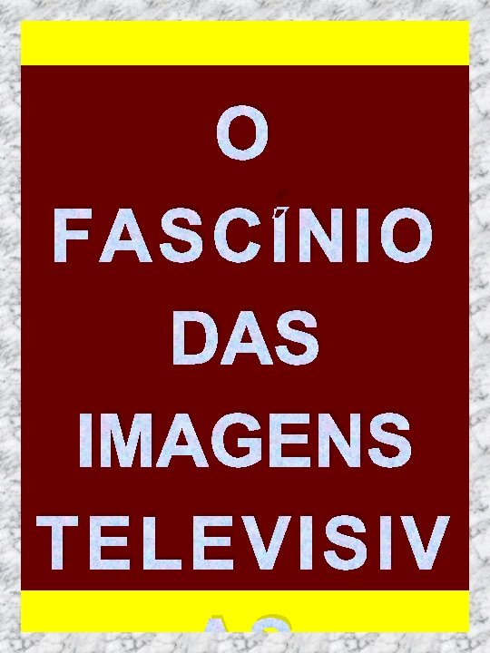 O FASCÍNIO DAS IMAGENS TELEVISIV 