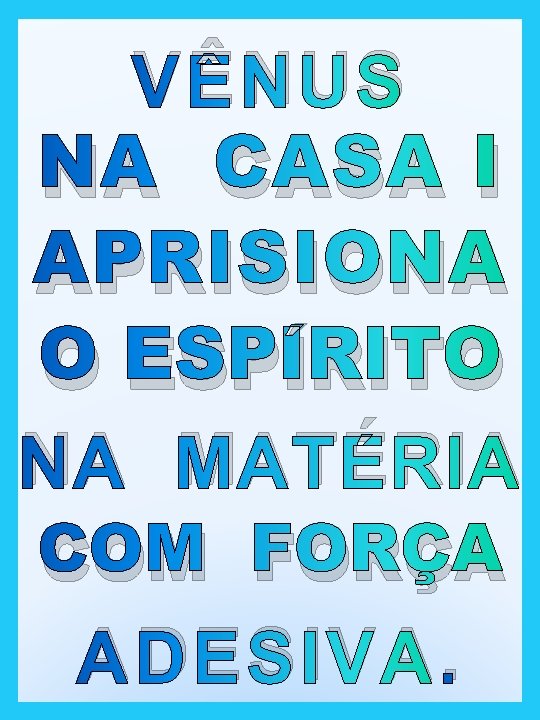 VÊNUS NA CASA I APRISIONA O ESPÍRITO NA MATÉRIA COM FORÇA ADESIVA. 