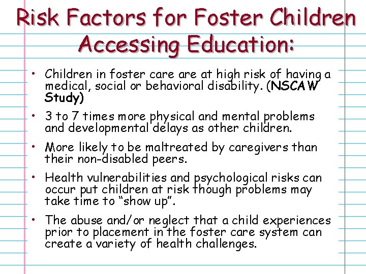 Risk Factors for Foster Children Accessing Education: • Children in foster care at high