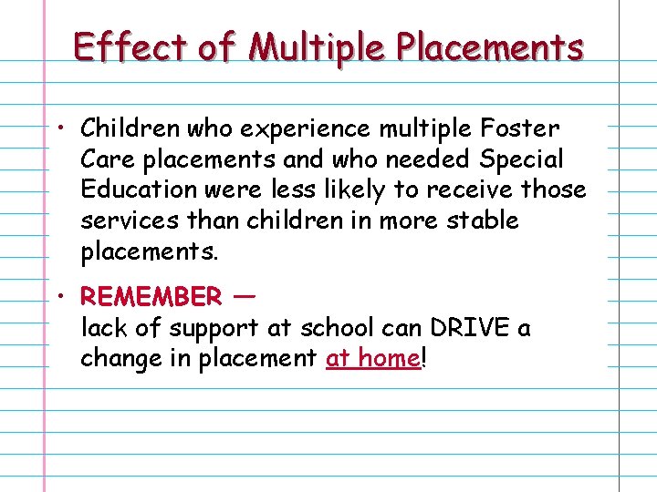 Effect of Multiple Placements • Children who experience multiple Foster Care placements and who