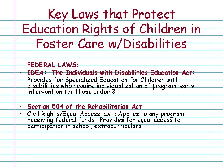 Key Laws that Protect Education Rights of Children in Foster Care w/Disabilities • FEDERAL