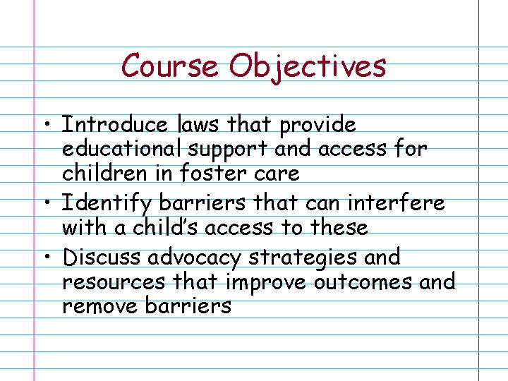 Course Objectives • Introduce laws that provide educational support and access for children in