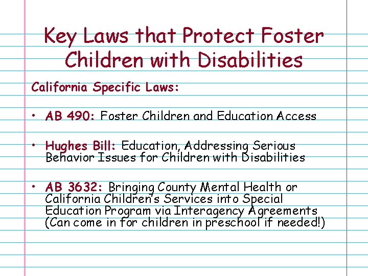 Key Laws that Protect Foster Children with Disabilities California Specific Laws: • AB 490: Key Laws that Protect Foster Children with Disabilities California Specific Laws: • AB 490: