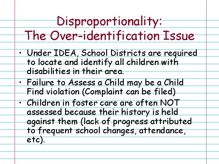 Disproportionality: The Over-identification Issue • Under IDEA, School Districts are required to locate and