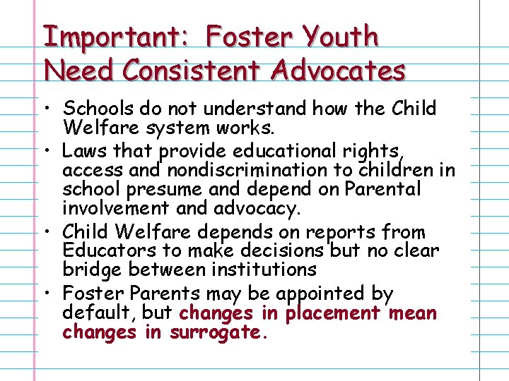 Important: Foster Youth Need Consistent Advocates • Schools do not understand how the Child