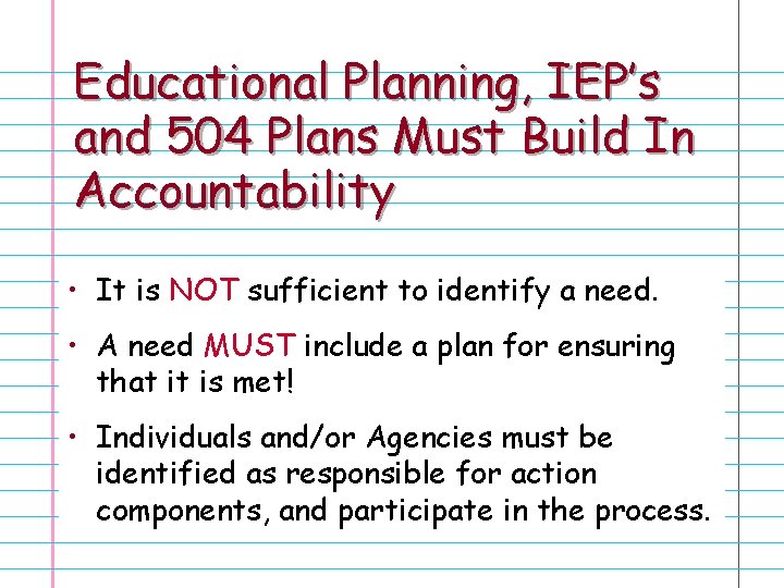 Educational Planning, IEP’s and 504 Plans Must Build In Accountability • It is NOT