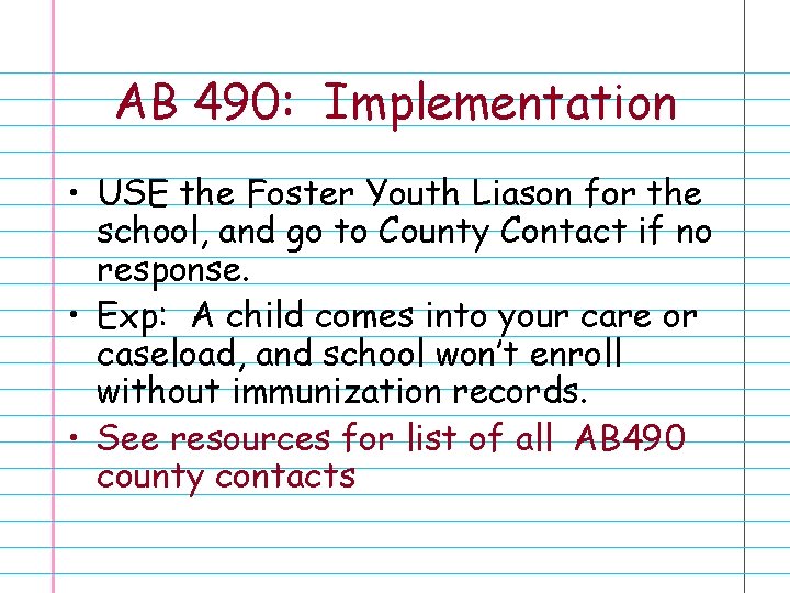 AB 490: Implementation • USE the Foster Youth Liason for the school, and go