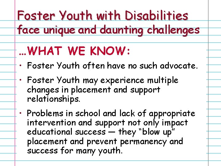 Foster Youth with Disabilities face unique and daunting challenges …WHAT WE KNOW: • Foster