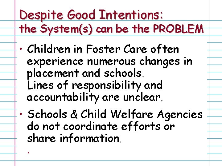 Despite Good Intentions: the System(s) can be the PROBLEM • Children in Foster Care