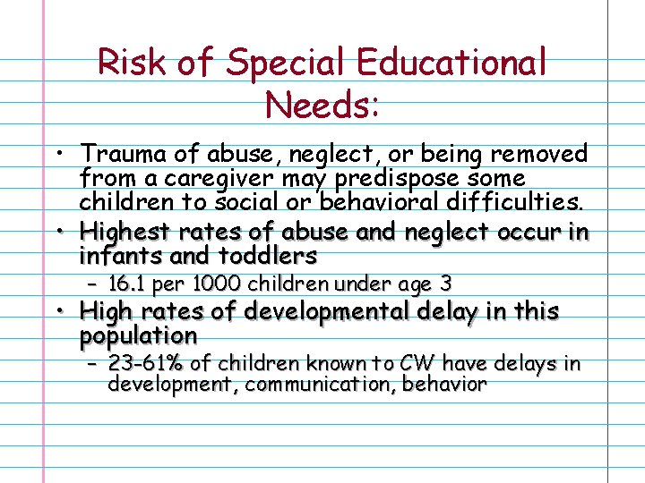 Risk of Special Educational Needs: • Trauma of abuse, neglect, or being removed from