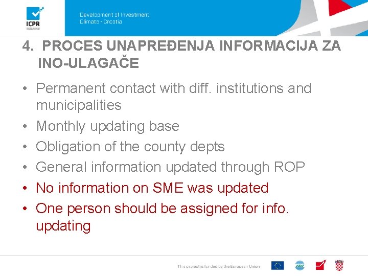 4. PROCES UNAPREĐENJA INFORMACIJA ZA INO-ULAGAČE • Permanent contact with diff. institutions and municipalities