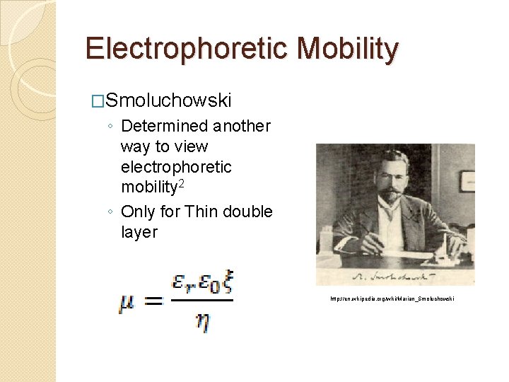 Electrophoretic Mobility �Smoluchowski ◦ Determined another way to view electrophoretic mobility 2 ◦ Only