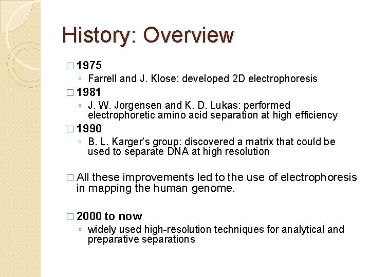 History: Overview � 1975 ◦ Farrell and J. Klose: developed 2 D electrophoresis �
