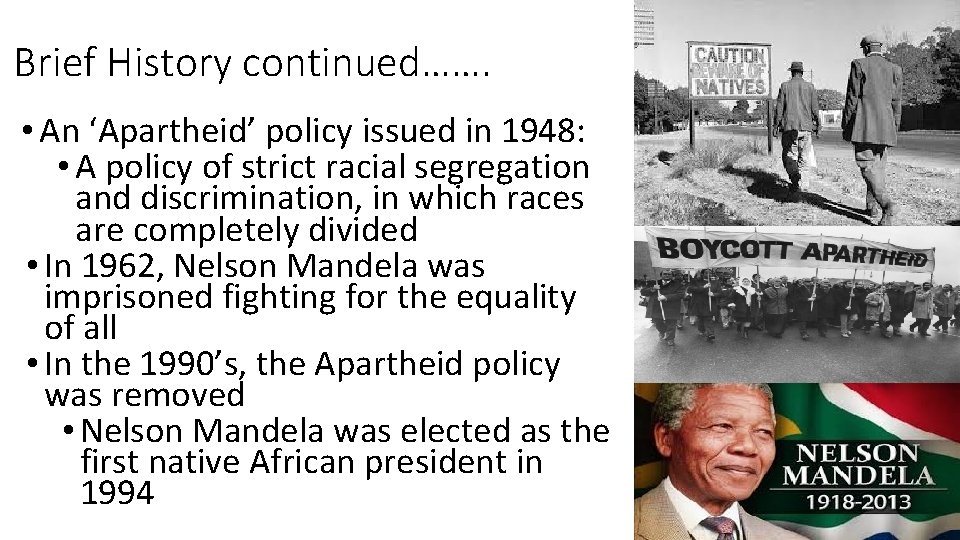 Brief History continued……. • An ‘Apartheid’ policy issued in 1948: • A policy of