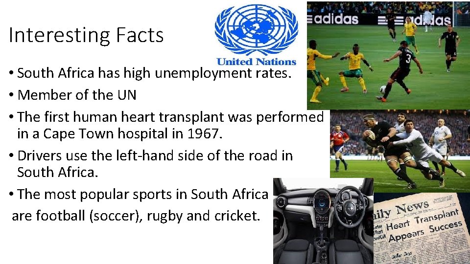 Interesting Facts • South Africa has high unemployment rates. • Member of the UN