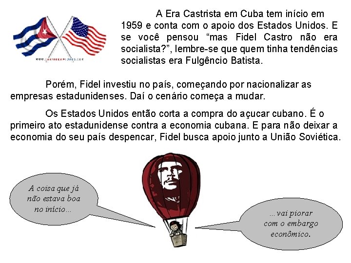 A Era Castrista em Cuba tem início em 1959 e conta com o apoio