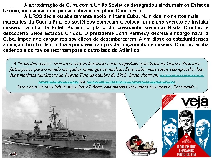 A aproximação de Cuba com a União Soviética desagradou ainda mais os Estados Unidos,