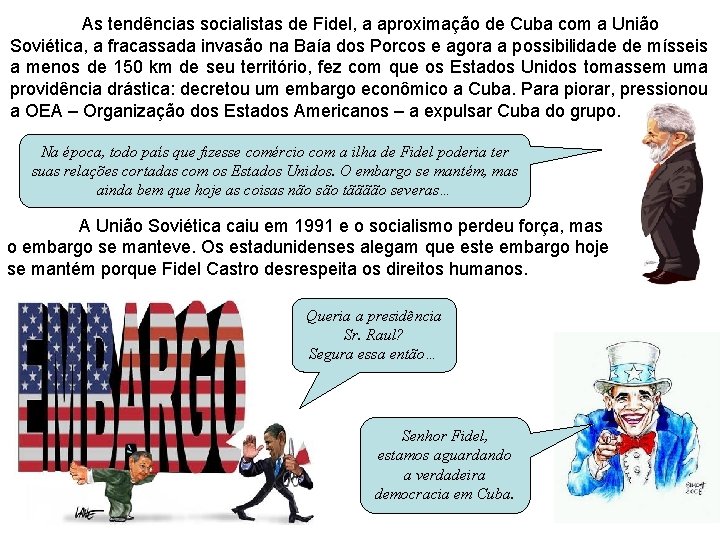 As tendências socialistas de Fidel, a aproximação de Cuba com a União Soviética, a