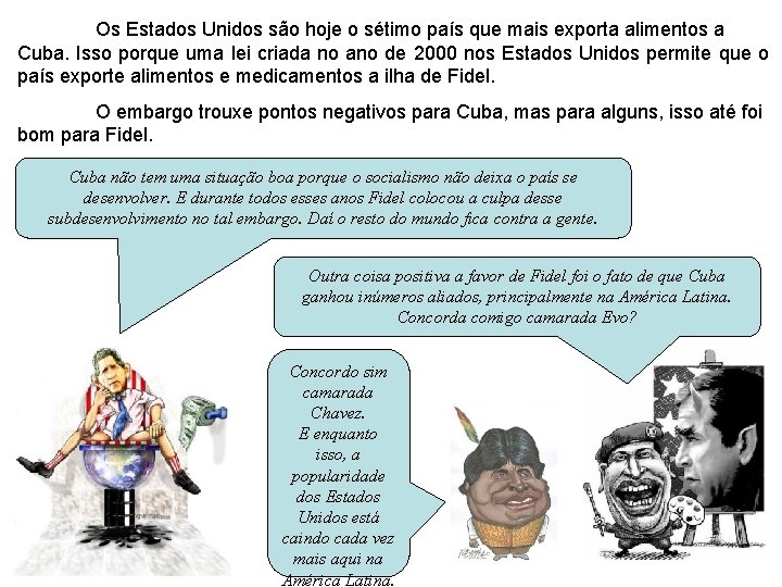 Os Estados Unidos são hoje o sétimo país que mais exporta alimentos a Cuba.