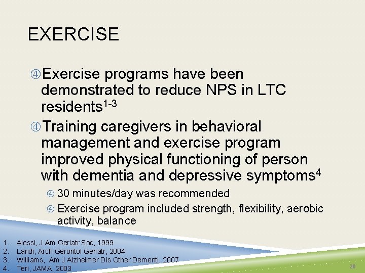 EXERCISE Exercise programs have been demonstrated to reduce NPS in LTC residents 1 -3