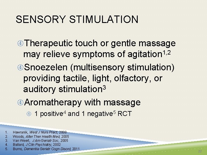 SENSORY STIMULATION Therapeutic touch or gentle massage may relieve symptoms of agitation 1, 2