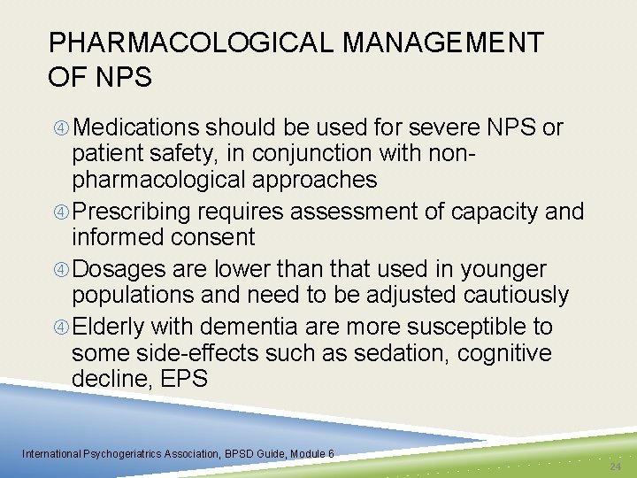 PHARMACOLOGICAL MANAGEMENT OF NPS Medications should be used for severe NPS or patient safety,