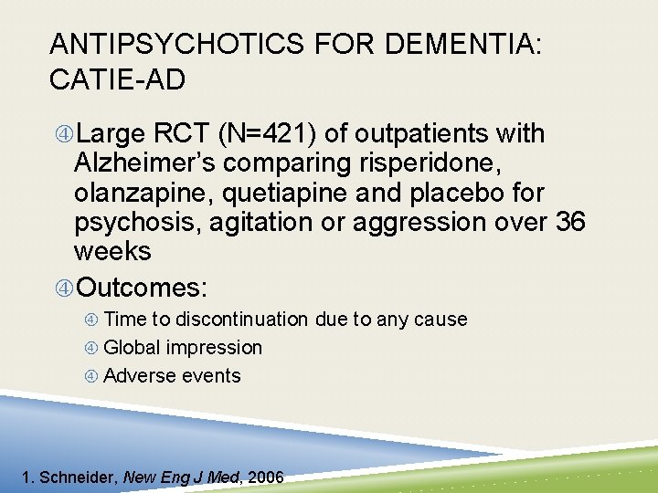 ANTIPSYCHOTICS FOR DEMENTIA: CATIE-AD Large RCT (N=421) of outpatients with Alzheimer’s comparing risperidone, olanzapine,