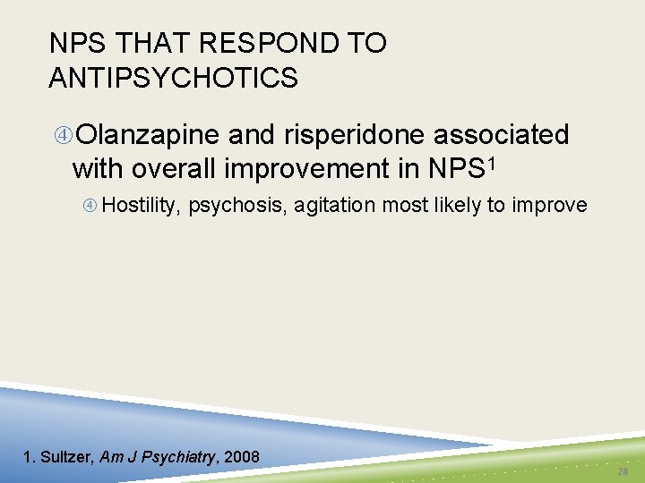 NPS THAT RESPOND TO ANTIPSYCHOTICS Olanzapine and risperidone associated with overall improvement in NPS