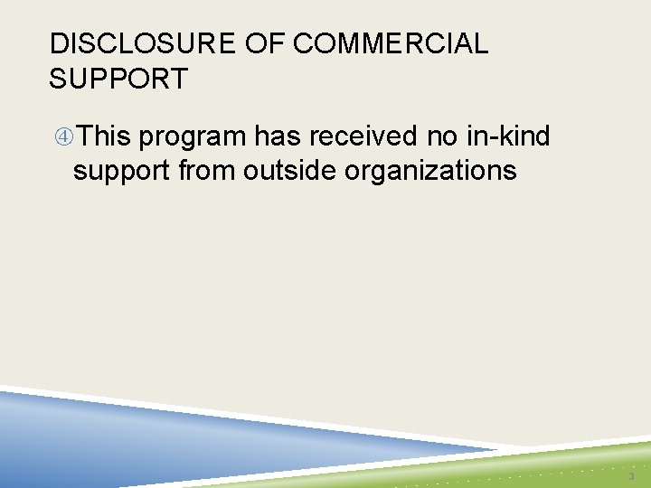 DISCLOSURE OF COMMERCIAL SUPPORT This program has received no in-kind support from outside organizations