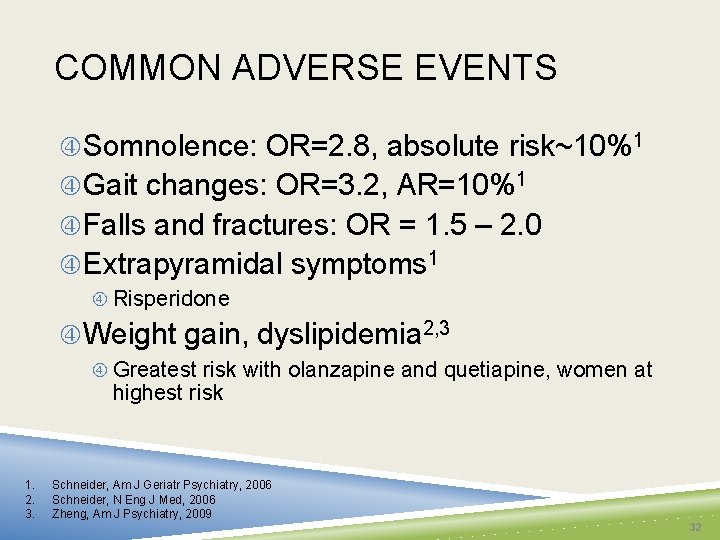 COMMON ADVERSE EVENTS Somnolence: OR=2. 8, absolute risk~10%1 Gait changes: OR=3. 2, AR=10%1 Falls