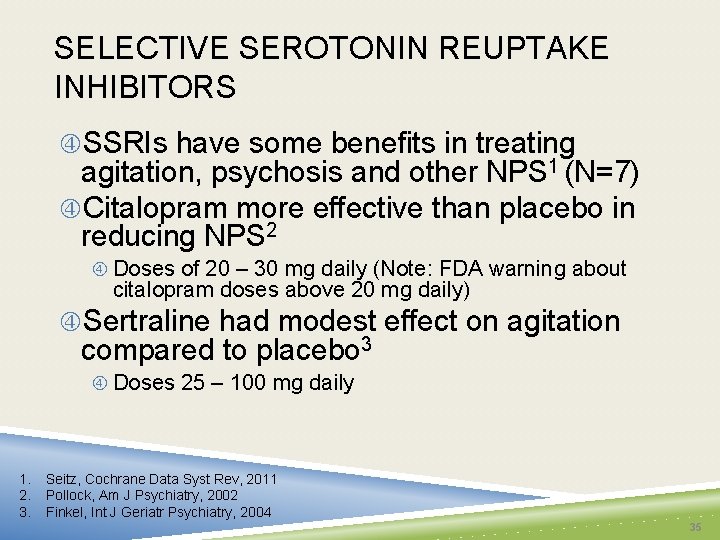 SELECTIVE SEROTONIN REUPTAKE INHIBITORS SSRIs have some benefits in treating agitation, psychosis and other