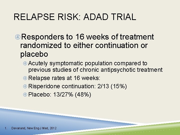 RELAPSE RISK: ADAD TRIAL Responders to 16 weeks of treatment randomized to either continuation