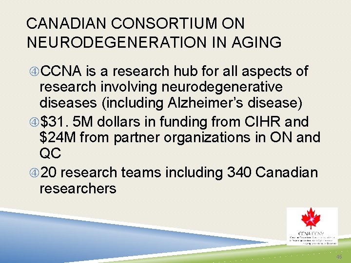 CANADIAN CONSORTIUM ON NEURODEGENERATION IN AGING CCNA is a research hub for all aspects