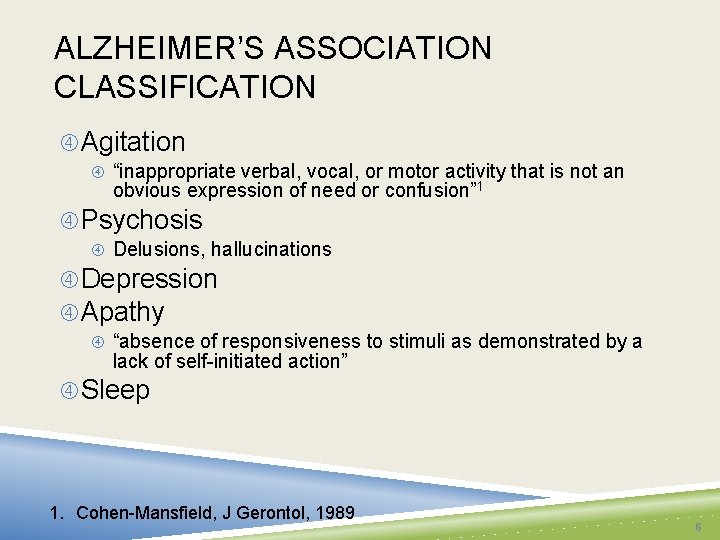 ALZHEIMER’S ASSOCIATION CLASSIFICATION Agitation “inappropriate verbal, vocal, or motor activity that is not an
