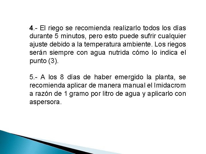 4. - El riego se recomienda realizarlo todos los días durante 5 minutos, pero