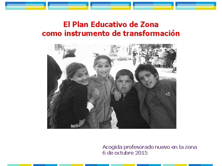 El Plan Educativo de Zona como instrumento de transformación Acogida profesorado nuevo en la