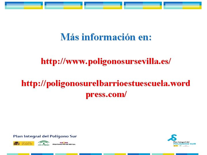 Más información en: http: //www. poligonosursevilla. es/ http: //poligonosurelbarrioestuescuela. word press. com/ 