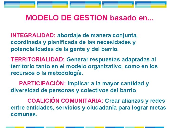 MODELO DE GESTION basado en. . . INTEGRALIDAD: abordaje de manera conjunta, coordinada y