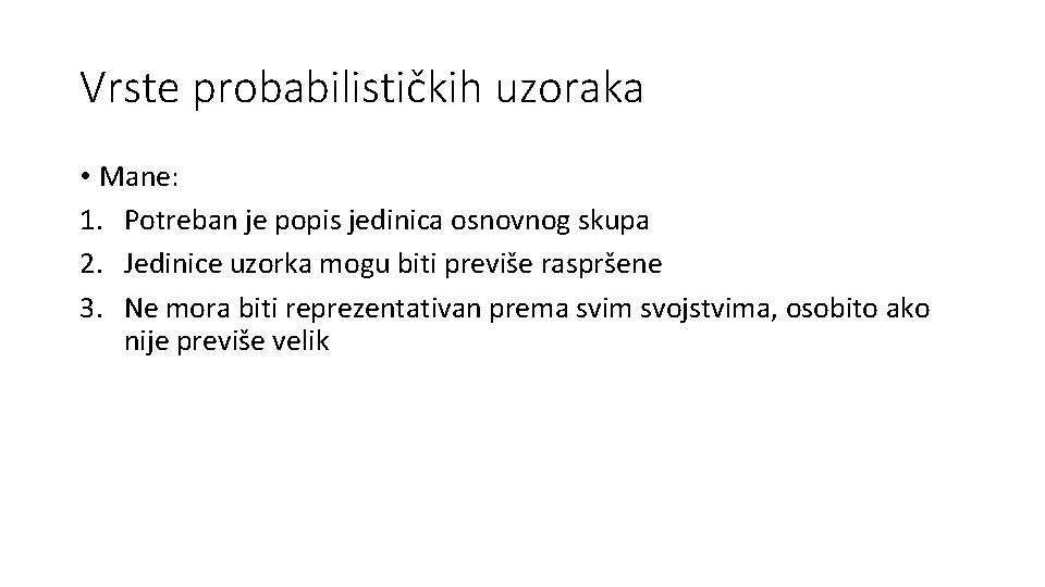Vrste probabilističkih uzoraka • Mane: 1. Potreban je popis jedinica osnovnog skupa 2. Jedinice