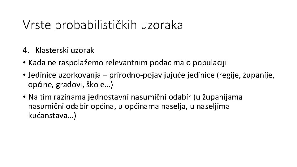 Vrste probabilističkih uzoraka 4. Klasterski uzorak • Kada ne raspolažemo relevantnim podacima o populaciji