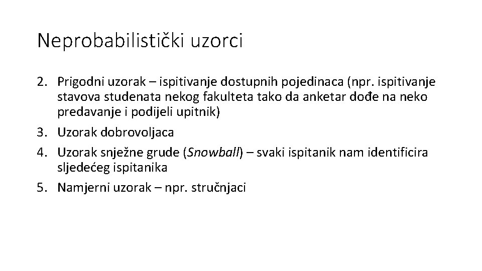 Neprobabilistički uzorci 2. Prigodni uzorak – ispitivanje dostupnih pojedinaca (npr. ispitivanje stavova studenata nekog