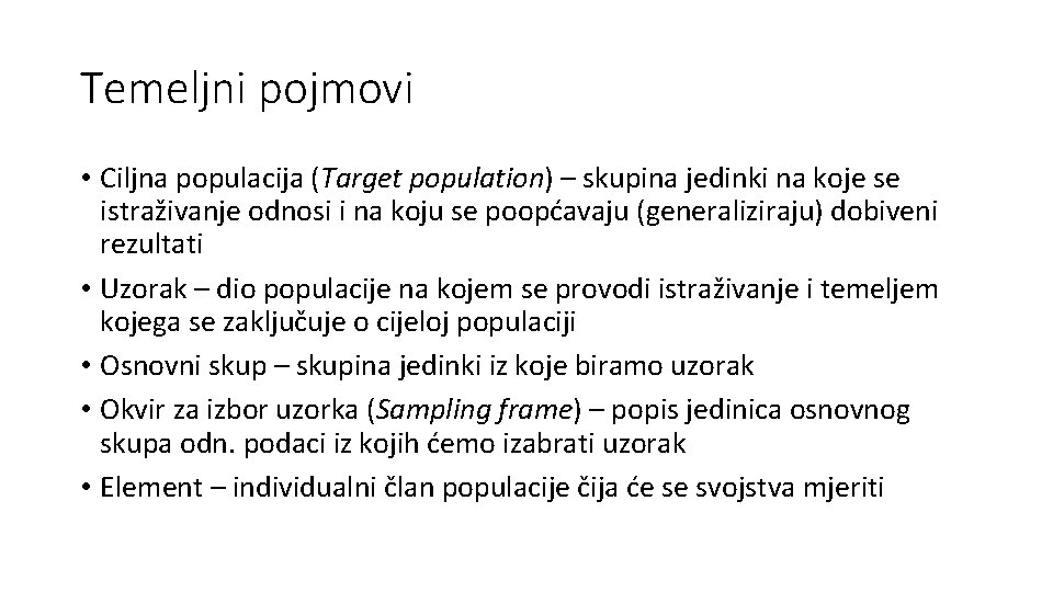 Temeljni pojmovi • Ciljna populacija (Target population) – skupina jedinki na koje se istraživanje