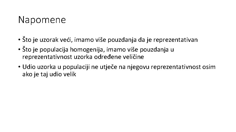 Napomene • Što je uzorak veći, imamo više pouzdanja da je reprezentativan • Što