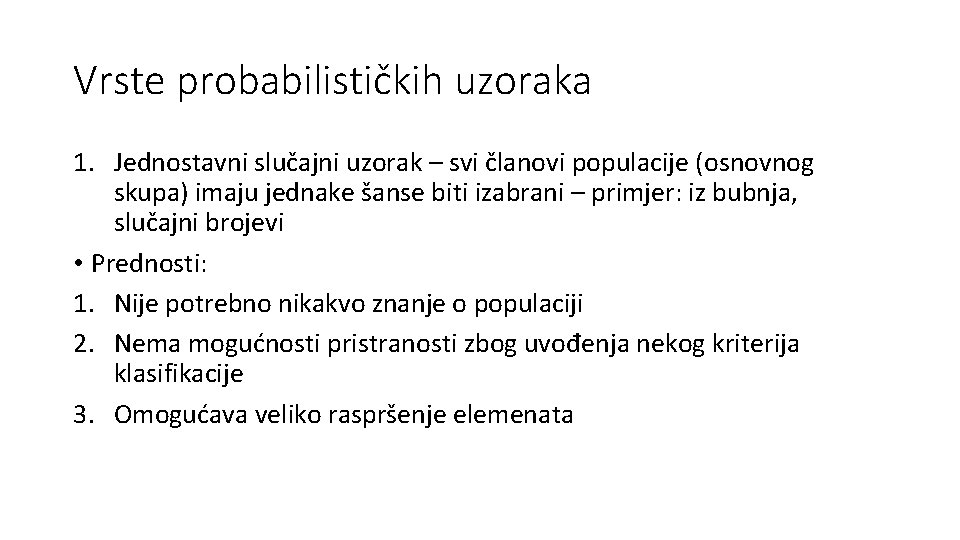 Vrste probabilističkih uzoraka 1. Jednostavni slučajni uzorak – svi članovi populacije (osnovnog skupa) imaju