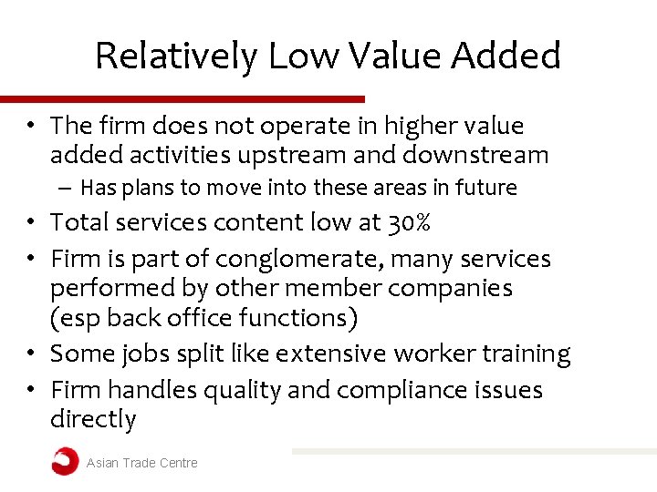 Relatively Low Value Added • The firm does not operate in higher value added Relatively Low Value Added • The firm does not operate in higher value added