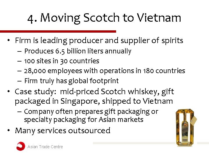 4. Moving Scotch to Vietnam • Firm is leading producer and supplier of spirits 4. Moving Scotch to Vietnam • Firm is leading producer and supplier of spirits