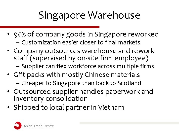 Singapore Warehouse • 90% of company goods in Singapore reworked – Customization easier closer Singapore Warehouse • 90% of company goods in Singapore reworked – Customization easier closer