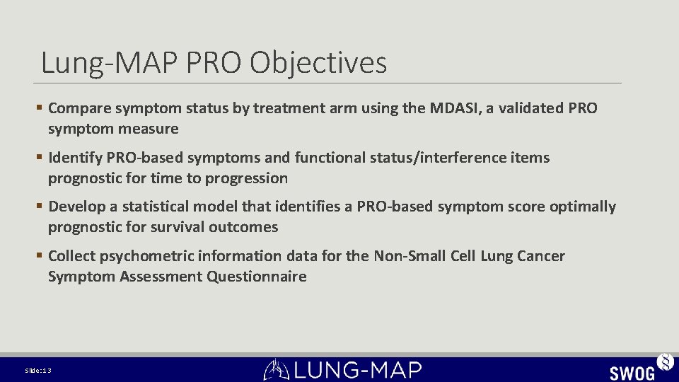 Lung-MAP PRO Objectives § Compare symptom status by treatment arm using the MDASI, a Lung-MAP PRO Objectives § Compare symptom status by treatment arm using the MDASI, a