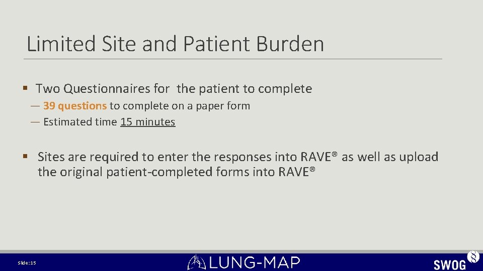 Limited Site and Patient Burden § Two Questionnaires for the patient to complete — Limited Site and Patient Burden § Two Questionnaires for the patient to complete —