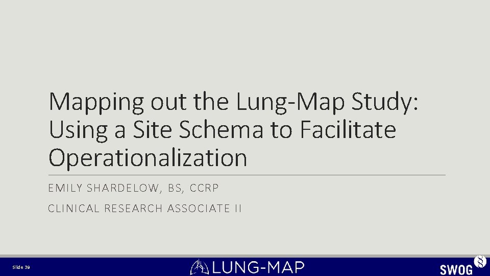 Mapping out the Lung-Map Study: Using a Site Schema to Facilitate Operationalization EMILY SHARDELOW, Mapping out the Lung-Map Study: Using a Site Schema to Facilitate Operationalization EMILY SHARDELOW,